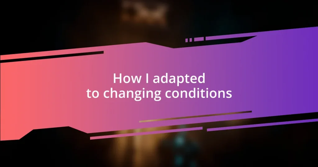 How I adapted to changing conditions