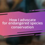 How I advocate for endangered species conservation