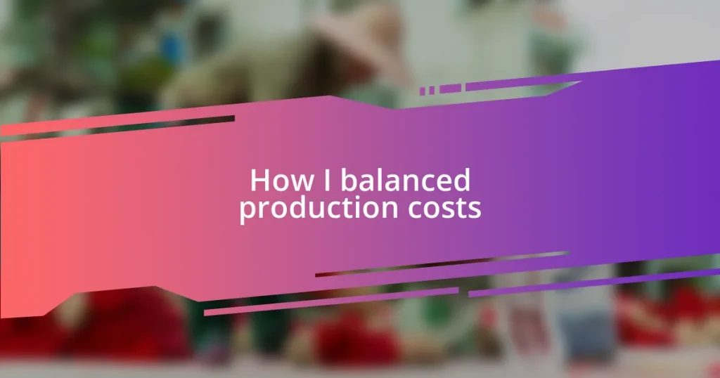 How I balanced production costs