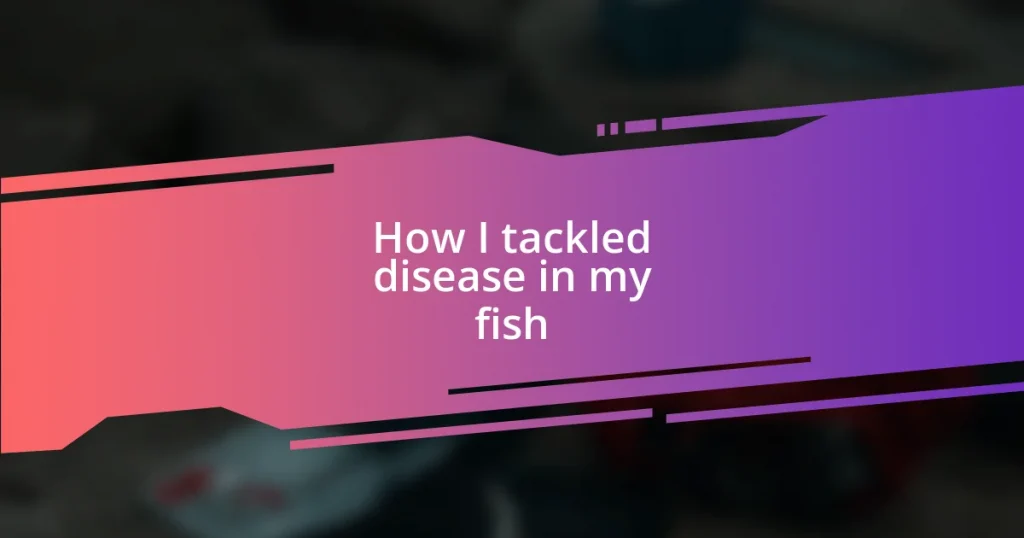 How I tackled disease in my fish