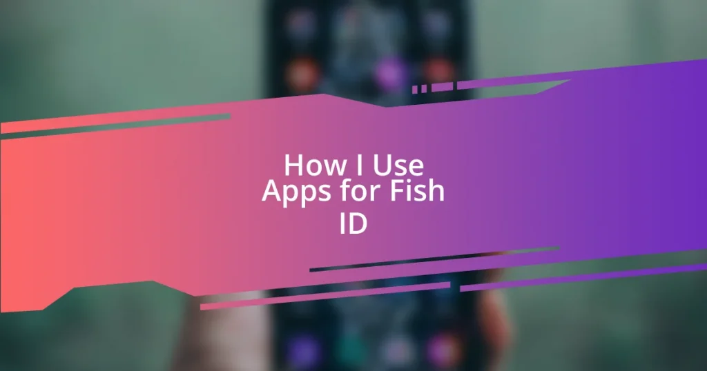 How I Use Apps for Fish ID