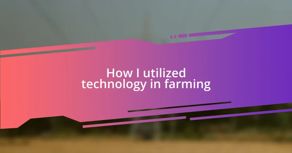 How I utilized technology in farming