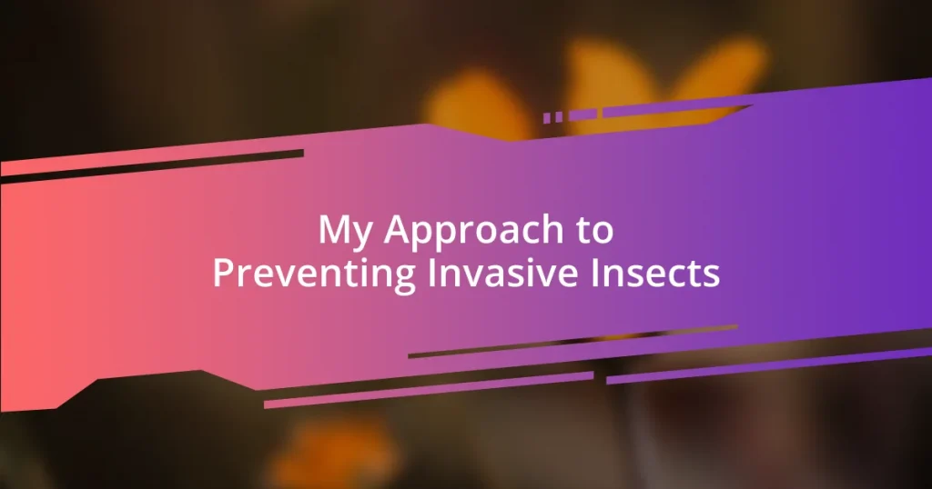 My Approach to Preventing Invasive Insects