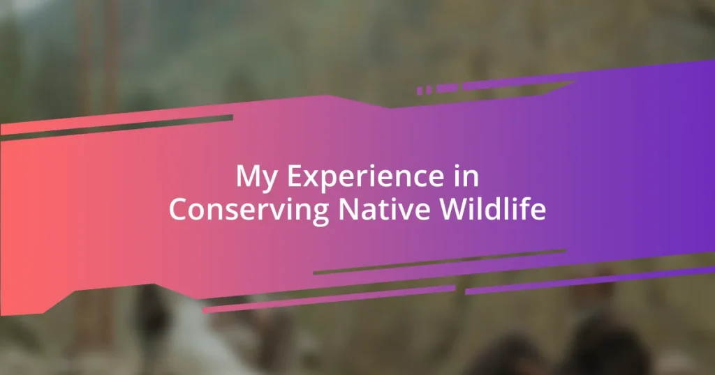 My Experience in Conserving Native Wildlife