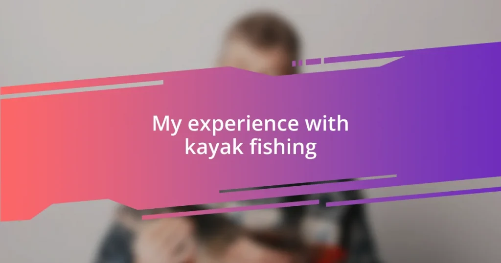 My experience with kayak fishing