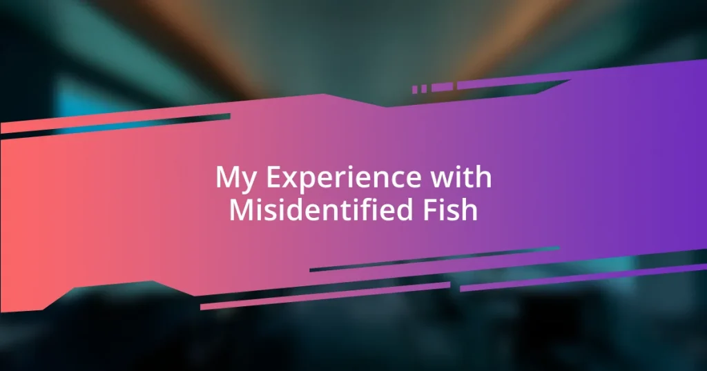 My Experience with Misidentified Fish