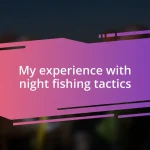 My experience with night fishing tactics