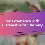 My experience with sustainable fish farming