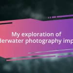 My exploration of underwater photography impact