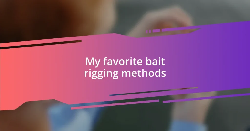 My favorite bait rigging methods