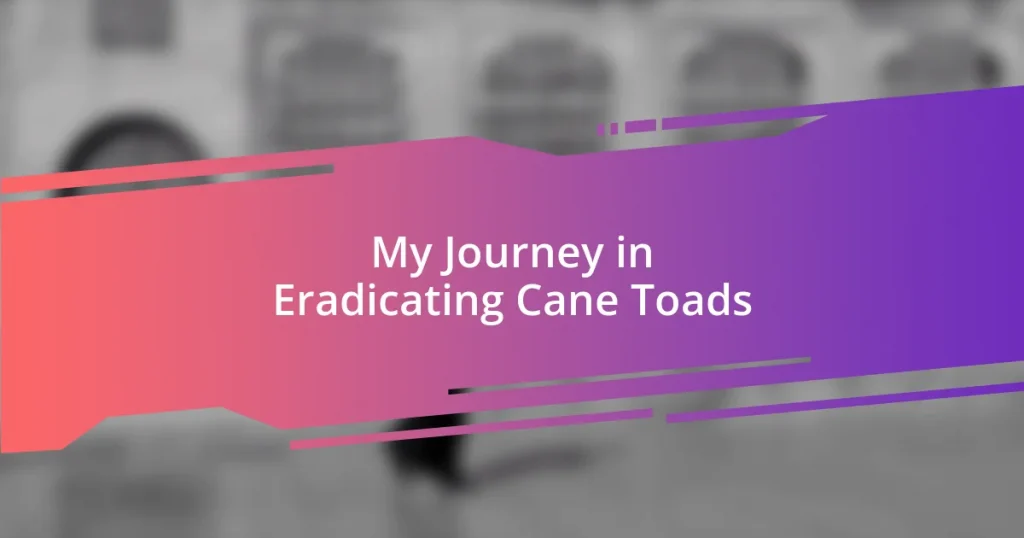 My Journey in Eradicating Cane Toads