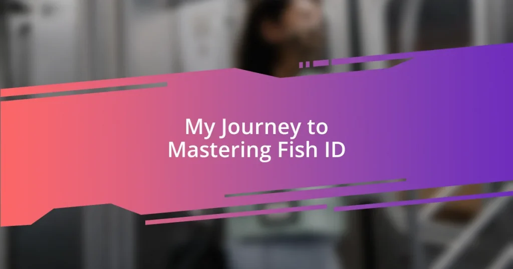 My Journey to Mastering Fish ID