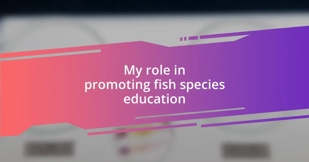 My role in promoting fish species education