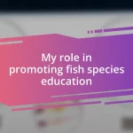 My role in promoting fish species education