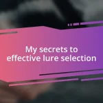 My secrets to effective lure selection