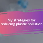 My strategies for reducing plastic pollution