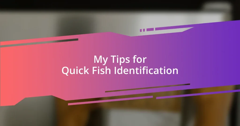 My Tips for Quick Fish Identification