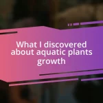 What I discovered about aquatic plants growth