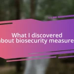 What I discovered about biosecurity measures