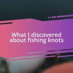 What I discovered about fishing knots