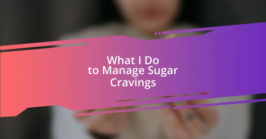 What I Do to Manage Sugar Cravings