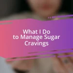 What I Do to Manage Sugar Cravings