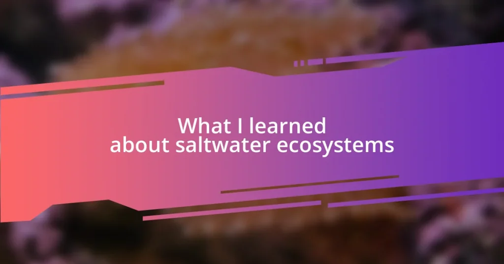 What I learned about saltwater ecosystems