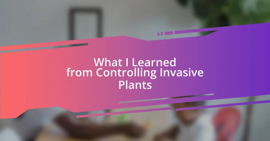 What I Learned from Controlling Invasive Plants