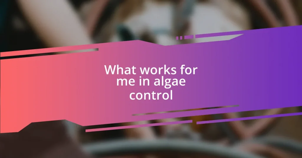 What works for me in algae control