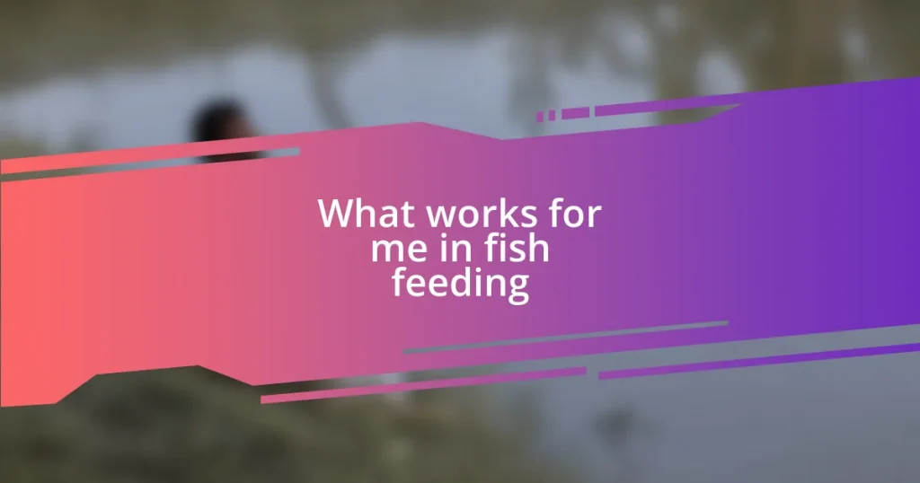 What works for me in fish feeding