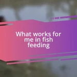 What works for me in fish feeding