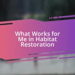 What Works for Me in Habitat Restoration