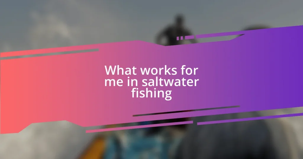 What works for me in saltwater fishing