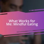 What Works for Me: Mindful Eating