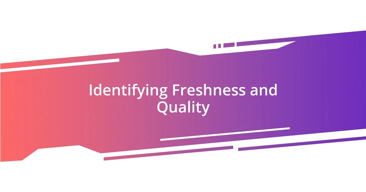 Identifying Freshness and Quality