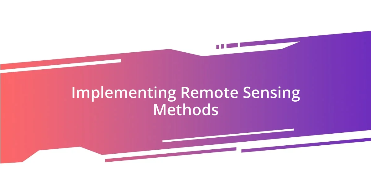 Implementing Remote Sensing Methods