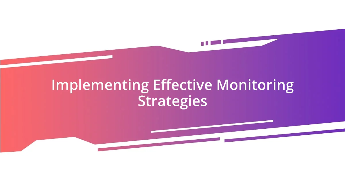 Implementing Effective Monitoring Strategies