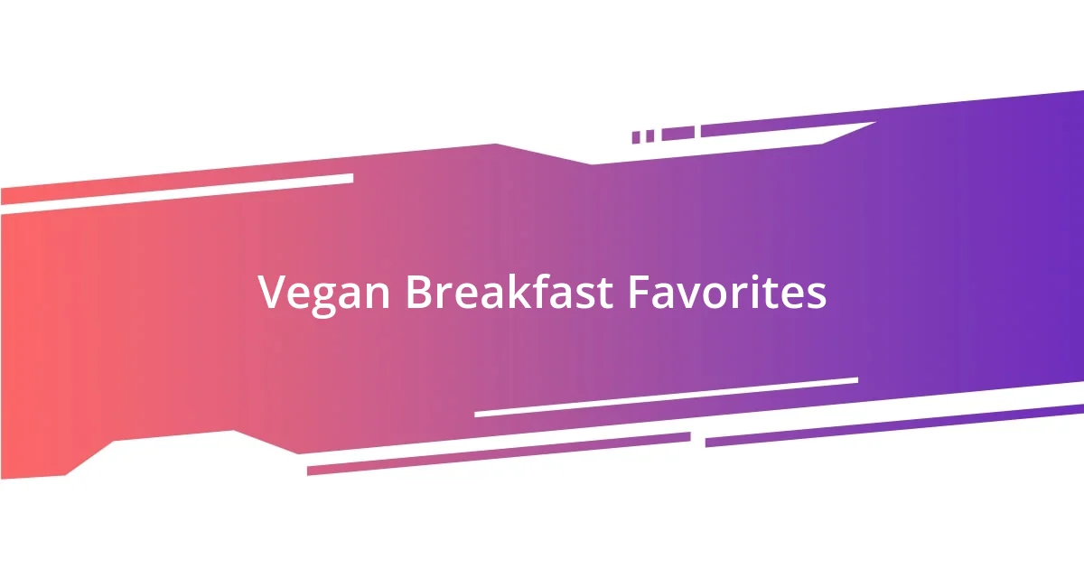 Vegan Breakfast Favorites