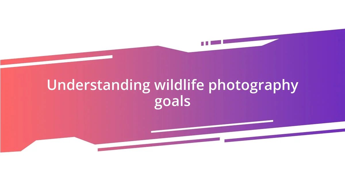 Understanding wildlife photography goals