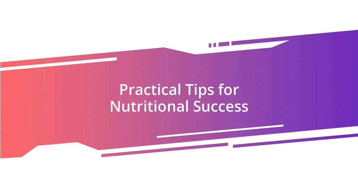 Practical Tips for Nutritional Success