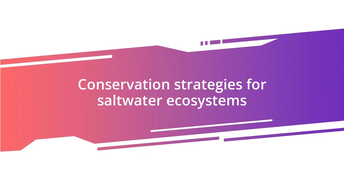 Conservation strategies for saltwater ecosystems